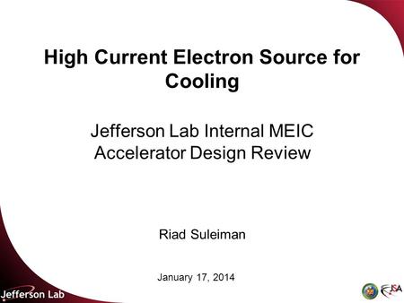 High Current Electron Source for Cooling Jefferson Lab Internal MEIC Accelerator Design Review January 17, 2014 Riad Suleiman.