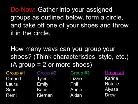 Do-Now: Gather into your assigned groups as outlined below, form a circle, and take off one of your shoes and throw it in the circle. How many ways can.