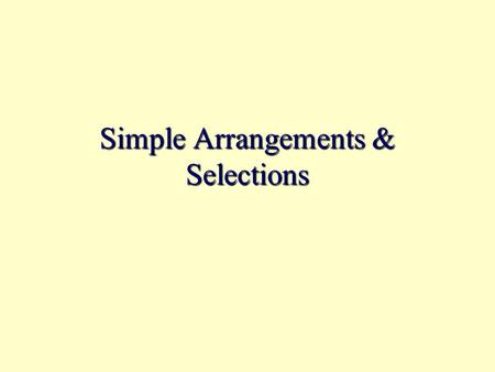 Simple Arrangements & Selections. Combinations & Permutations A permutation of n distinct objects is an arrangement, or ordering, of the n objects. An.