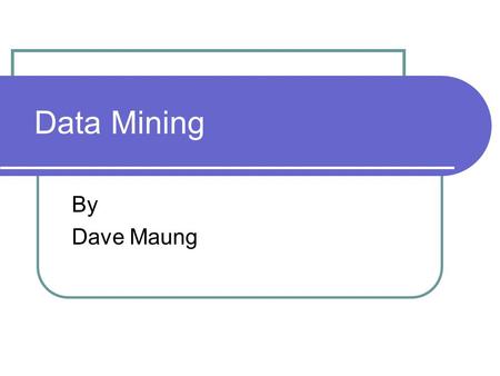 Data Mining By Dave Maung.
