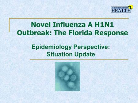 1 Novel Influenza A H1N1 Outbreak: The Florida Response Epidemiology Perspective: Situation Update.