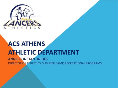 ACS ATHENS ATHLETIC DEPARTMENT ANNIE CONSTANTINIDES DIRECTOR OF ATHLETICS, SUMMER CAMP, RECREATIONAL PROGRAMS.