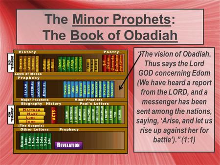 The Minor Prophets: The Book of Obadiah “The vision of Obadiah. Thus says the Lord GOD concerning Edom (We have heard a report from the LORD, and a messenger.