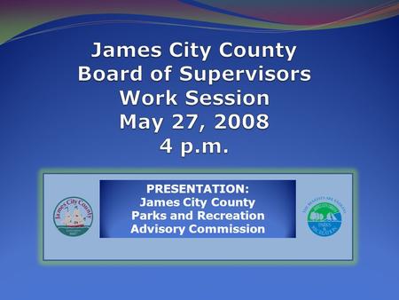PRESENTATION: James City County Parks and Recreation Advisory Commission.