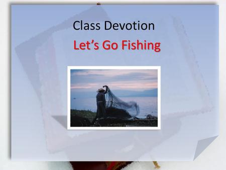 Class Devotion Let’s Go Fishing.