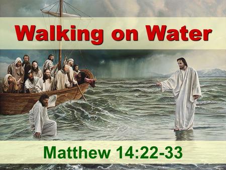 Walking on Water Matthew 14:22-33.