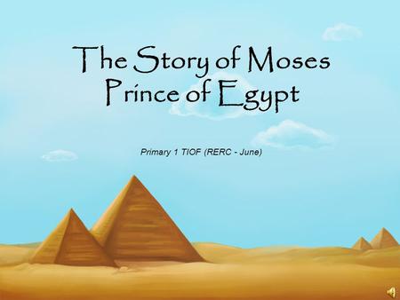 The Story of Moses Prince of Egypt Primary 1 TIOF (RERC - June)