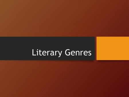 Literary Genres. What is a genre? Imagine you have to explain it to your 8 year old sister. A way of organizing works into categories A way to name the.