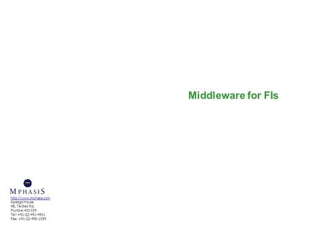Middleware for FIs  Apeego House 4B, Tardeo Rd. Mumbai 400 034 Tel: +91-22-491-4901 Fax: +91-22-496-1059.