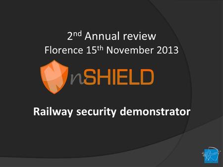 2 nd Annual review Florence 15 th November 2013 Railway security demonstrator.