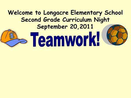Welcome to Longacre Elementary School Second Grade Curriculum Night September 20,2011.