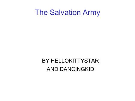 The Salvation Army BY HELLOKITTYSTAR AND DANCINGKID.