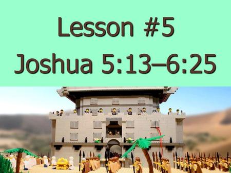 Lesson #5 Joshua 5:13–6:25.
