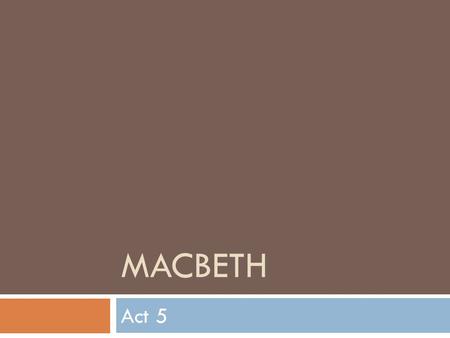 MACBETH Act 5. Scene i  ____________________sleepwalking  ______________ – candle  Rubbing spot of blood on her hands  “Out damn spot! Out I say!”