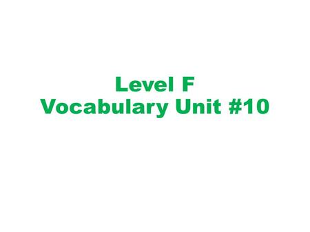 Level F Vocabulary Unit #10. vocabulary word Definition “Link” word Or Synonym SentencePicture.