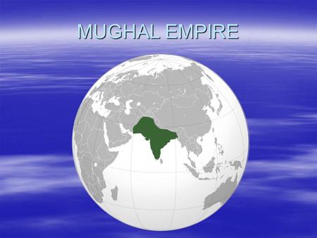 MUGHAL EMPIRE.  1526–1857  Mogul (also Moghul) Empire  imperial power in the Indian subcontinent Indian subcontinentIndian subcontinent  The Mughal.