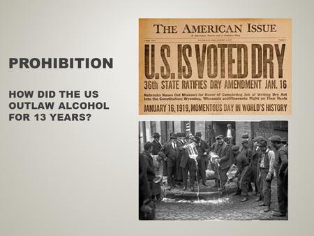 PROHIBITION HOW DID THE US OUTLAW ALCOHOL FOR 13 YEARS?