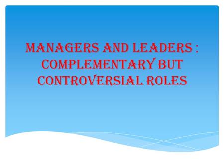 :Managers and leaders complementary but controversial roles