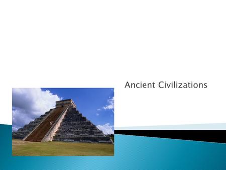 Ancient Civilizations  Earliest part of history is referred to as the Stone Age ◦ Stones used as tools and weapons ◦ Paleolithic – earliest part of.