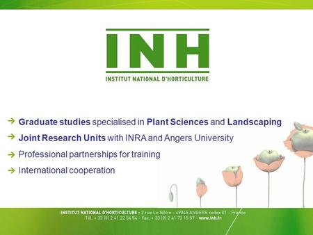 Graduate studies specialised in Plant Sciences and Landscaping Joint Research Units with INRA and Angers University Professional partnerships for training.