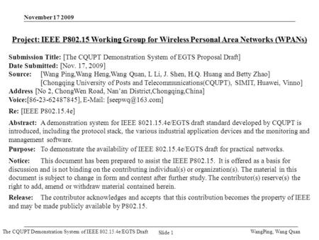 The CQUPT Demonstration System of IEEE 802.15.4e/EGTS Draft November 17 2009 WangPing, Wang Quan Slide 1 Project: IEEE P802.15 Working Group for Wireless.