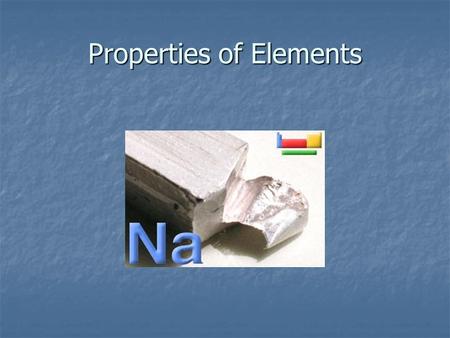 Properties of Elements. Properties are the qualities that, taken together, are usually peculiar to an object. Properties are the qualities that, taken.