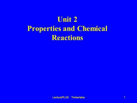 LecturePLUS Timberlake1 Unit 2 Properties and Chemical Reactions.