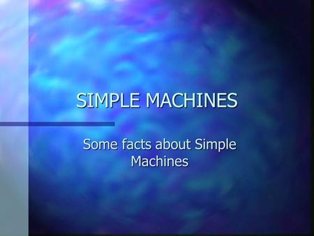 Some facts about Simple Machines
