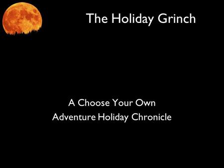 The Holiday Grinch A Choose Your Own Adventure Holiday Chronicle.