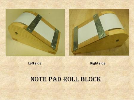 Left side Right side Note pad Roll block. The Plan.