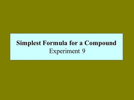 Simplest Formula for a Compound Simplest Formula for a Compound Experiment 9.