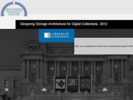 1  Designing Storage Architecture for Digital Collections 2012.