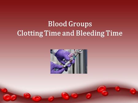 Blood Groups Clotting Time and Bleeding Time. Aims of the Practical To determine: 1.Blood groups. 2.Clotting time. 3.Bleeding time.