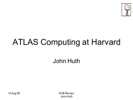 14 Aug 08DOE Review John Huth ATLAS Computing at Harvard John Huth.