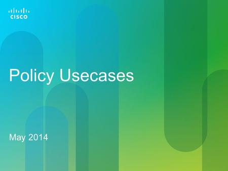 Policy Usecases May 2014. © 2011 Cisco and/or its affiliates. All rights reserved. Cisco Confidential 2 1. Prestaged Policies 1.Multi-tier Cloud Access.