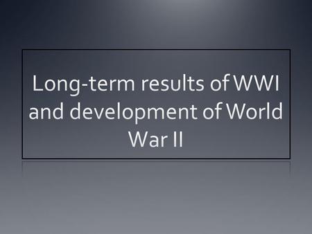 The Set Up WWII was in large part a product of the way WWI ended.