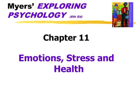 Myers’ EXPLORING PSYCHOLOGY (6th Ed) Chapter 11 Emotions, Stress and Health.