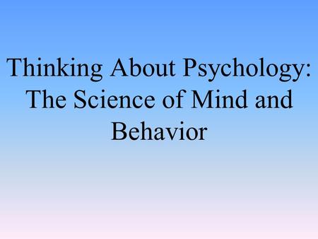 Thinking About Psychology: The Science of Mind and Behavior.
