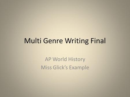Multi Genre Writing Final AP World History Miss Glick’s Example.