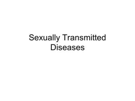 Sexually Transmitted Diseases. Gonorrhea Aka “Clap” Primary infection site – cervix during intercourse Predisposed to UTIs Pregnant woman cause vision.
