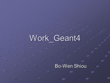 Work_Geant4 Bo-Wen Shiou. #include G4RunManager.hh“ #include G4RunManager.hh“ #include G4UImanager.hh #include G4UImanager.hh #include ExN01DetectorConstruction.hh“