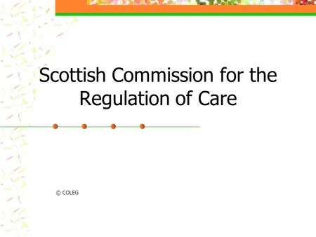 Scottish Commission for the Regulation of Care © COLEG.