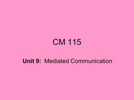CM 115 Unit 9: Mediated Communication. There benefits and drawbacks of the use of information and communication technology in: manufacturing, industry,