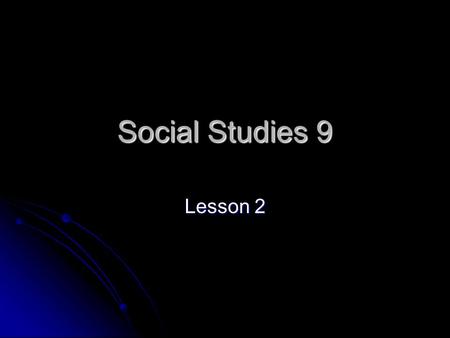 Social Studies 9 Lesson 2. Do Now! Take 5 minutes to do the following in your notebook: Take 5 minutes to do the following in your notebook: Use all of.