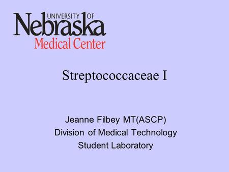 Streptococcaceae I Jeanne Filbey MT(ASCP)