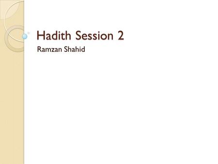 Hadith Session 2 Ramzan Shahid. Hadith ‘A’ishah, may Allah be pleased with her, reported: When Allah’s Messenger [SAWS] occupied himself in the prayer.