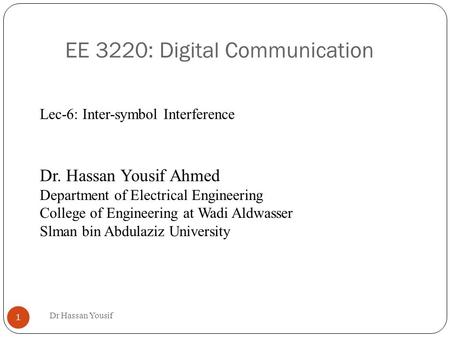 EE 3220: Digital Communication Dr Hassan Yousif 1 Dr. Hassan Yousif Ahmed Department of Electrical Engineering College of Engineering at Wadi Aldwasser.