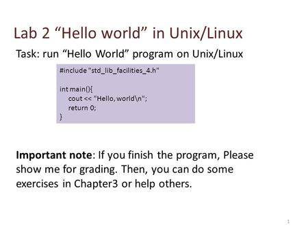 1 Lab 2 “Hello world” in Unix/Linux #include std_lib_facilities_4.h int main(){ cout 