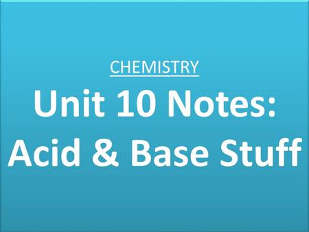 CHEMISTRY Unit 10 Notes: Acid & Base Stuff. (1) Acids Release H+ (hydrogen ions) when they dissociate in water. Common Characteristics: – pH = 0-6 – Indicator.