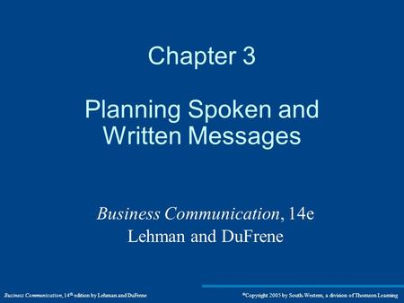 Business Communication, 14 th edition by Lehman and DuFrene  Copyright 2005 by South-Western, a division of Thomson Learning Chapter 3 Planning Spoken.